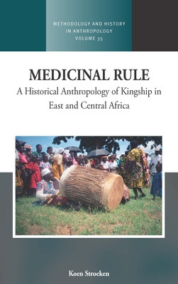 Medicinal Rule: A Historical Anthropology of Kingship in East and Central Africa (Methodology & History in Anthropology #35) By Koen Stroeken Cover Image