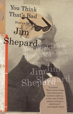 You Think That's Bad (Vintage Contemporaries) By Jim Shepard Cover Image