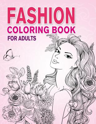 Fashion Coloring Book for Adults: Beauty Girls with Flowers Coloring Pages  for Relaxing and Stress Relieving (Paperback)