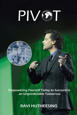 Pivot: Empowering Yourself Today to Succeed in an Unpredictable Tomorrow (Students & Entrepreneurs) By Ravi Hutheesing Cover Image