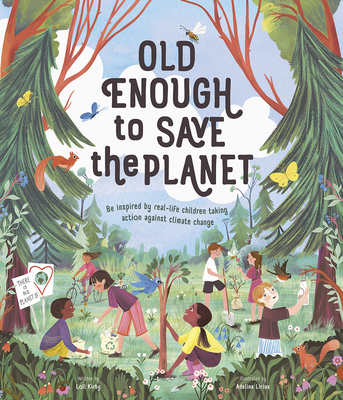 Old Enough to Save the Planet (Changemakers) By Loll Kirby, Adelina Lirius (Illustrator) Cover Image
