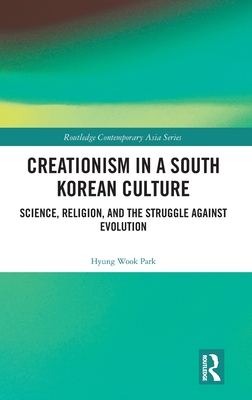 Creationism in a South Korean Culture: Science, Religion, and the Struggle Against Evolution (Routledge Contemporary Asia)