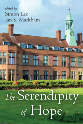 The Serendipity of Hope By Simon Lee (Editor), Ian S. Markham (Editor) Cover Image