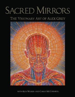 Sacred Mirrors: The Visionary Art of Alex Grey By Alex Grey, Ken Wilber (With), Carlo McCormick (With) Cover Image