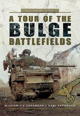 A Tour of the Bulge Battlefields By Karl Cavanagh, William C. C. Cavanagh Cover Image