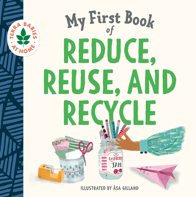 My First Book of Reduce, Reuse, and Recycle (Terra Babies at Home) By duopress labs, Åsa Gilland (Illustrator) Cover Image