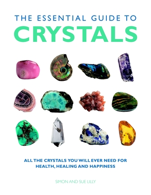 The Essential Guide to Crystals: All the Crystals You Will Ever Need for Health, Healing, and Happiness (Essential Guides) Cover Image
