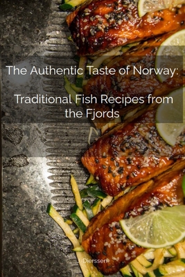 The Authentic Taste of Norway: Traditional Fish Recipes from the Fjords: Norway Fish Cooking Book Cover Image