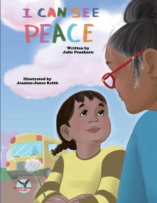 I Can See Peace By Julie D. Penshorn, Jeanine-Jonee Keith (Illustrator), Rebecca Janke (Contribution by) Cover Image