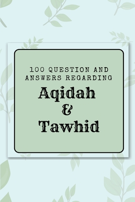 100 question and answers regarding Aqidah & Tawhid By Abdul Abbaas Naveed Ayaaz Cover Image