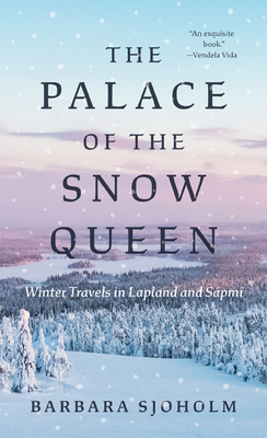 The Palace of the Snow Queen: Winter Travels in Lapland and Sápmi Cover Image