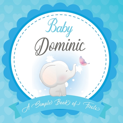 Baby Dominic A Simple Book of Firsts: First Year Baby Book a Perfect Keepsake Gift for All Your Precious First Year Memories By Bendle Publishing Cover Image