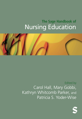 The Sage Handbook of Nursing Education By Carol Hall (Editor), Mary Gobbi (Editor), Kathryn Parker (Whitcomb) (Editor) Cover Image