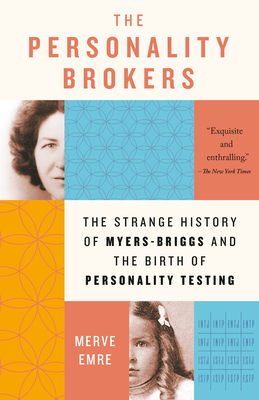 The Personality Brokers: The Strange History of Myers-Briggs and the Birth of Personality Testing