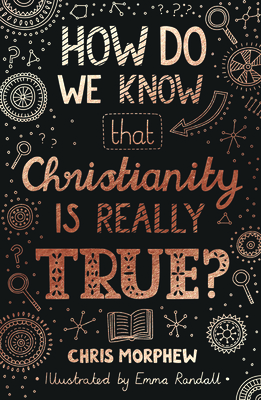 How Do We Know That Christianity Is Really True? (Big Questions) By Chris Morphew, Emma Randall (Illustrator) Cover Image