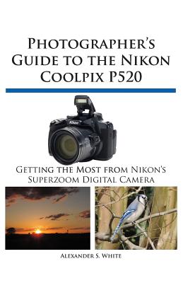 Photographer's Guide to the Nikon Coolpix P520 Cover Image