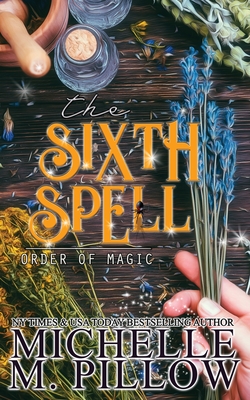 The Sixth Spell: A Paranormal Women's Fiction Romance Novel By Michelle M. Pillow Cover Image