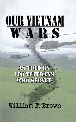 Our Vietnam Wars, Volume 1: as told by 100 veterans who served Cover Image
