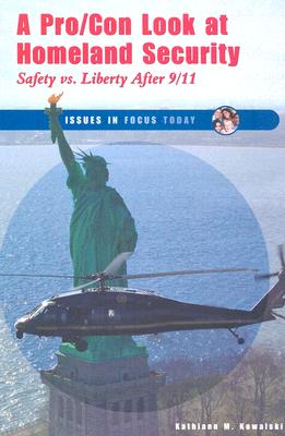 A Pro / Con Look at Homeland Security: Safety vs. Liberty After 9 / 11 (Issues in Focus Today) By Kathiann M. Kowalski Cover Image