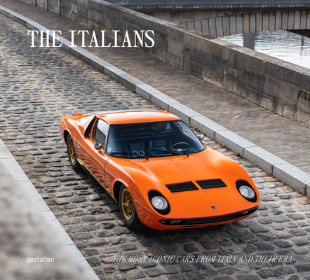 The Italians - Beautiful Machines: The Most Iconic Cars from Italy and Their Era By Gestalten (Editor) Cover Image