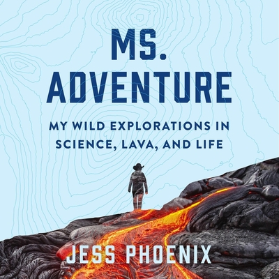 Ms. Adventure: My Wild Explorations in Science, Lava, and Life Cover Image