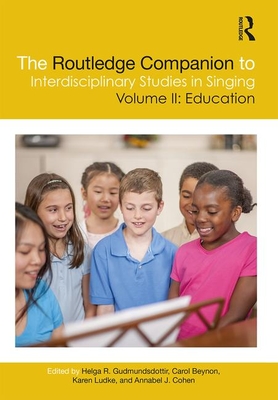 The Routledge Companion to Interdisciplinary Studies in Singing, Volume II: Education: Volume II: Education By Helga R. Gudmundsdottir (Editor), Carol Beynon (Editor), Annabel J. Cohen (Editor) Cover Image