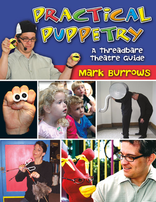 Practical Puppetry: A Threadbare Theatre Guide By Mark Burrows Cover Image