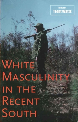 White Masculinity in the Recent South (Making the Modern South)