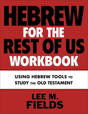 Hebrew for the Rest of Us Workbook: Using Hebrew Tools to Study the Old Testament Cover Image