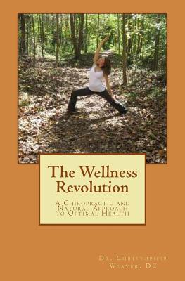 The Wellness Revolution: A Chiropractic and Natural Approach to Optimal Health Cover Image