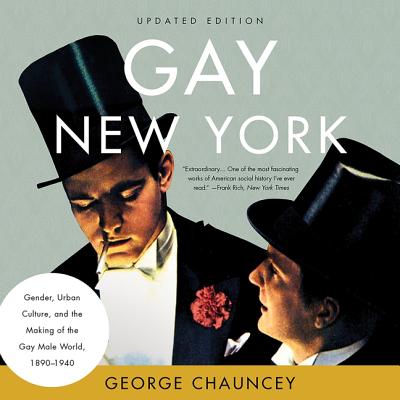 Gay New York: Gender, Urban Culture, and the Making of the Gay Male World, 1890-1940 By George Chauncey, Graham Halstead (Read by) Cover Image
