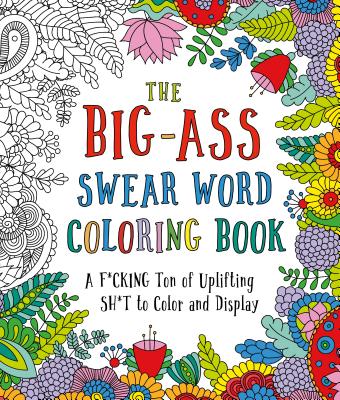 The Big-Ass Swear Word Coloring Book: A F*cking Ton of Uplifting Sh*t to Color and Display By Caitlin Peterson Cover Image