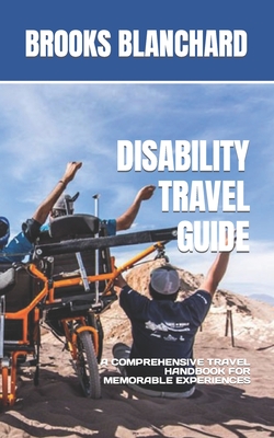 Disability Travel Guide: A Comprehensive Travel Handbook for Memorable Experiences Cover Image