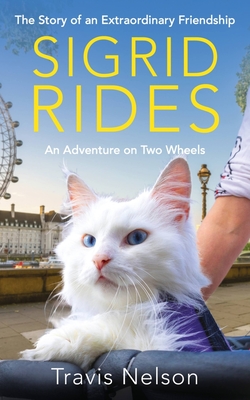 Sigrid Rides: The Story of an Extraordinary Friendship and An Adventure on Two Wheels By Travis Nelson Cover Image