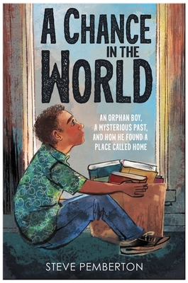 A Chance in the World (Young Readers Edition): An Orphan Boy, a Mysterious Past, and How He Found a Place Called Home By Steve Pemberton Cover Image
