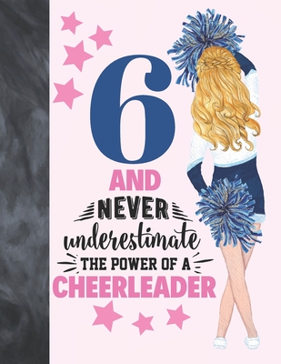 6 And Never Underestimate The Power Of A Cheerleader: Cheerleading Gift For Girls Age 6 Years Old - Art Sketchbook Sketchpad Activity Book For Kids To By Krazed Scribblers Cover Image