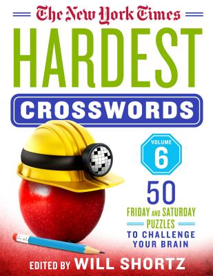 The New York Times Hardest Crosswords Volume 6: 50 Friday and Saturday Puzzles to Challenge Your Brain By The New York Times, Will Shortz (Editor) Cover Image
