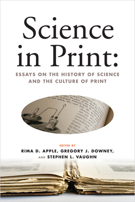 Science in Print: Essays on the History of Science and the Culture of Print (Print Culture History in Modern America) Cover Image