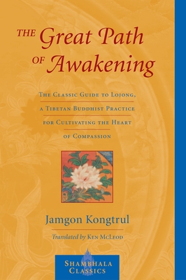 The Great Path of Awakening: The Classic Guide to Lojong, a Tibetan Buddhist Practice for Cultivating the Heart of Compassion Cover Image