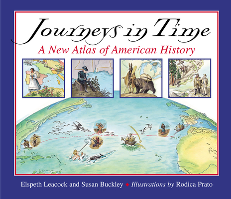 Journeys in Time: A New Atlas of American History By Susan Buckley, Rodica Prato (Illustrator), Elspeth Leacock Cover Image