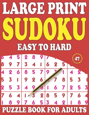 Large Print Sudoku Puzzle Book For Adults: 47: Brain Game For Adults And Seniors-Easy To Hard Sudoku Puzzles-Large Print Sudoku Puzzle Book For Adults By Prniman Nosiya Publishing Cover Image