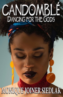 Candomblé: Dancing for the Gods (African Spirituality Beliefs and Practices #13)