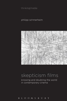 Skepticism Films: Knowing and Doubting the World in Contemporary Cinema (Thinking Media) By Philipp Schmerheim Cover Image