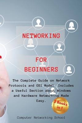 Networking for Beginners: The Complete Guide on Network Protocols and OSI Model. Includes a Useful Section about Windows and Hardware Networking Cover Image