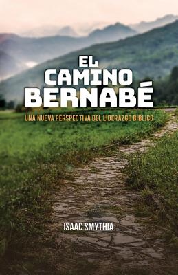 El Camino Bernabé: Una nueva perspectiva del liderazgo biblico Cover Image