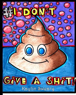 I Don't Give A Shit: A Sweary Coloring Book For adults By Kaylin Sweary Cover Image