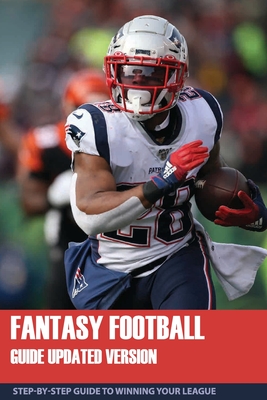 Fantasy Football Guide Updated Version: Step-By-Step Guide To Winning Your League: Fantasy Football Guide 2020 Cover Image