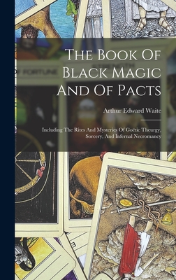 The Book Of Black Magic And Of Pacts: Including The Rites And Mysteries ...