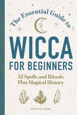 The Essential Guide to Wicca for Beginners: 52 Spells and Rituals Plus Magical History Cover Image