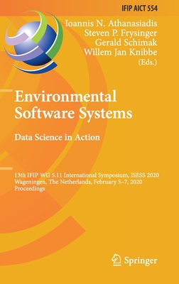 Environmental Software Systems. Data Science in Action: 13th Ifip Wg 5.11 International Symposium, Isess 2020, Wageningen, the Netherlands, February 5 (IFIP Advances in Information and Communication Technology #554) Cover Image